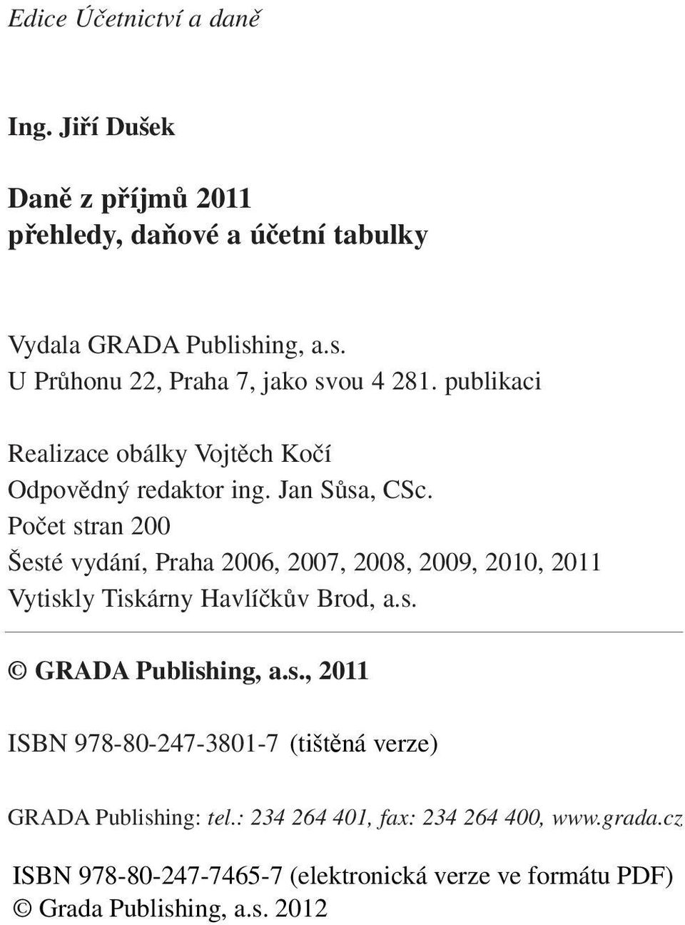 ing, a.s. U PrÛhonu 22, Praha 7, jako svou 4 281. publikaci Realizace obálky Vojtûch Koãí Odpovûdn redaktor ing.
