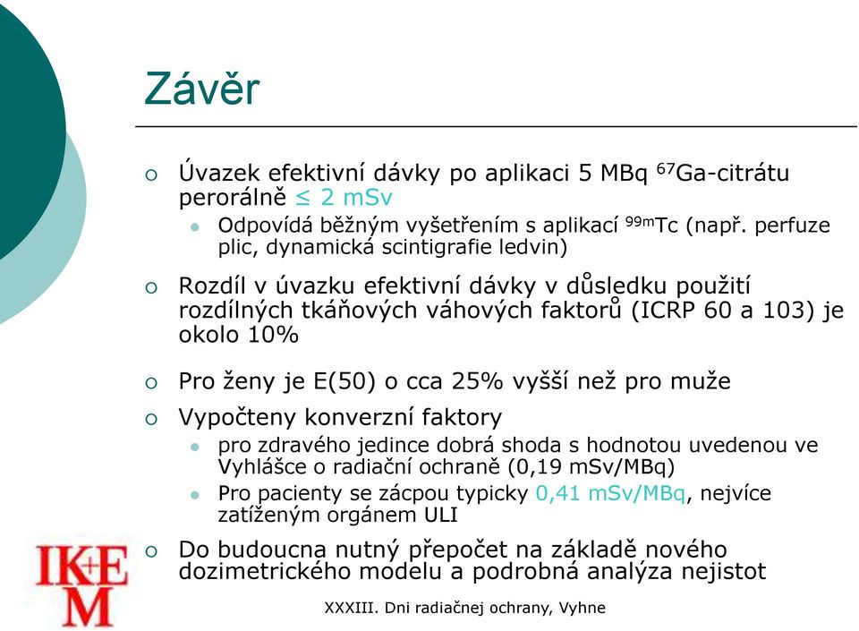 10% Pro ženy je E(50) o cca 25% vyšší než pro muže Vypočteny konverzní faktory pro zdravého jedince dobrá shoda s hodnotou uvedenou ve Vyhlášce o radiační