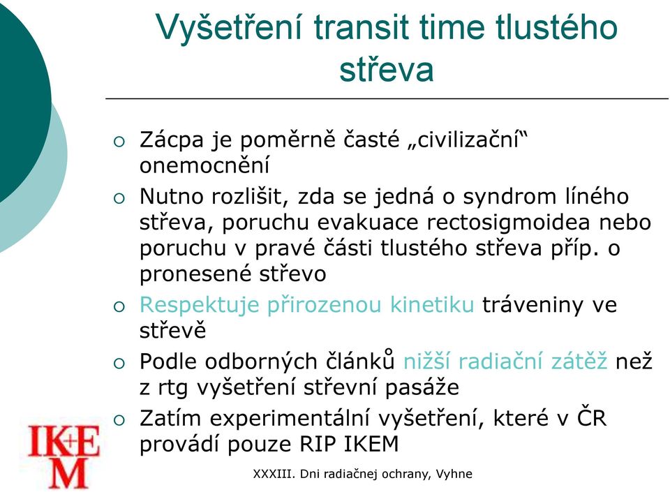 příp. o pronesené střevo Respektuje přirozenou kinetiku tráveniny ve střevě Podle odborných článků nižší