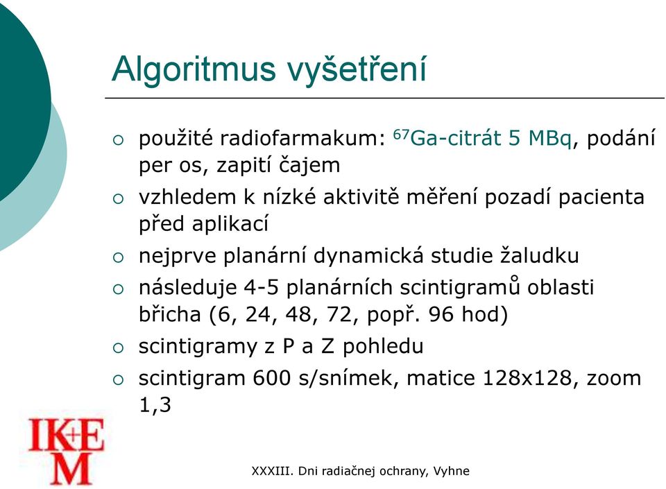 dynamická studie žaludku následuje 4-5 planárních scintigramů oblasti břicha (6, 24, 48,