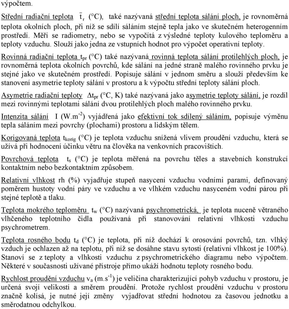 Rovinná adiační eploa p ( C) aké nazývaná ovinná eploa sálání poilehlých ploch, je ovnoměná eploa okolních povchů, kde sálání na jedné saně malého ovinného pvku je sejné jako ve skuečném posředí.