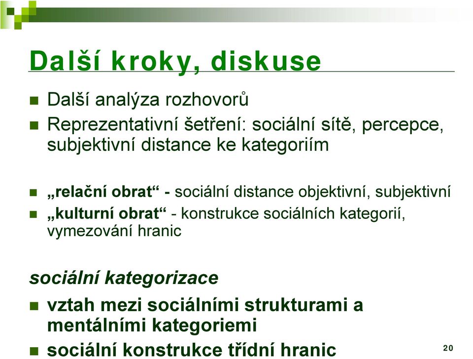 subjektivní kulturní obrat - konstrukce sociálních kategorií, vymezování hranic sociální