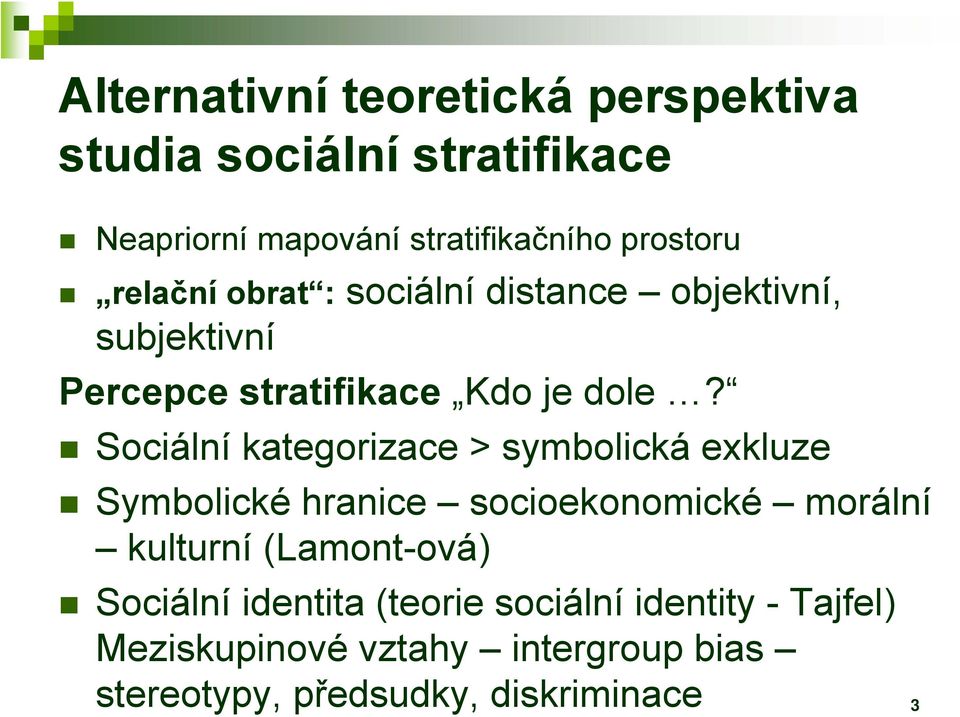 Sociální kategorizace > symbolická exkluze Symbolické hranice socioekonomické morální kulturní (Lamont-ová)