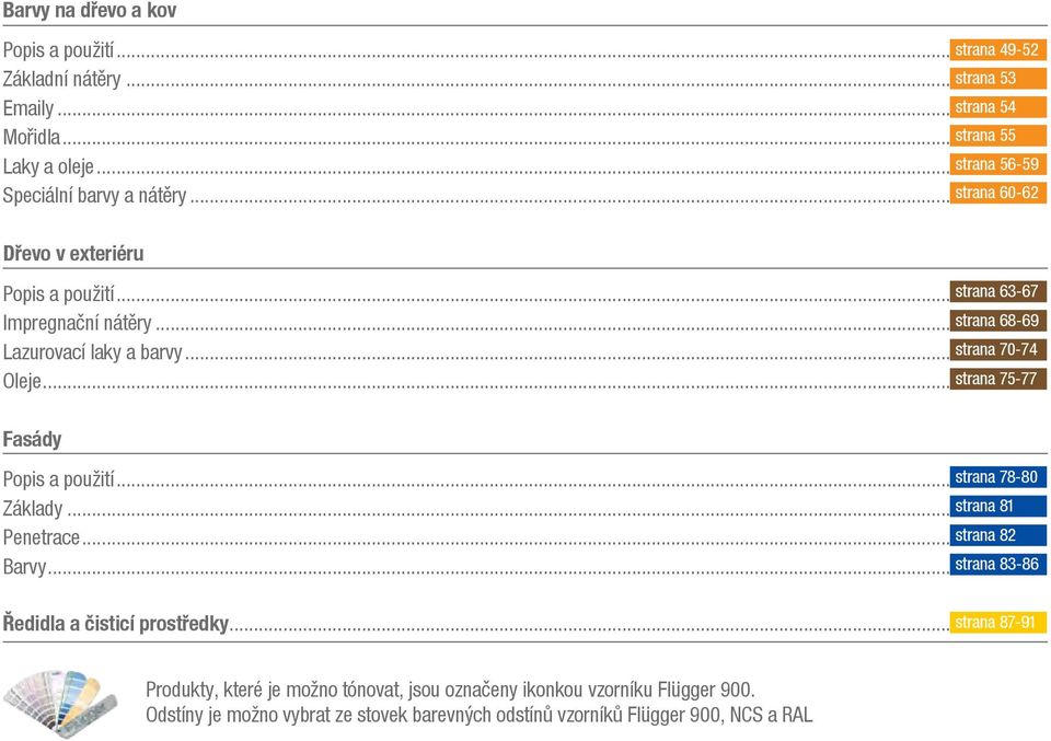 .. strana 70-74 Oleje... strana 75-77 Fasády Popis a použití... strana 78-80 Základy... strana 81 Penetrace... strana 82 Barvy.
