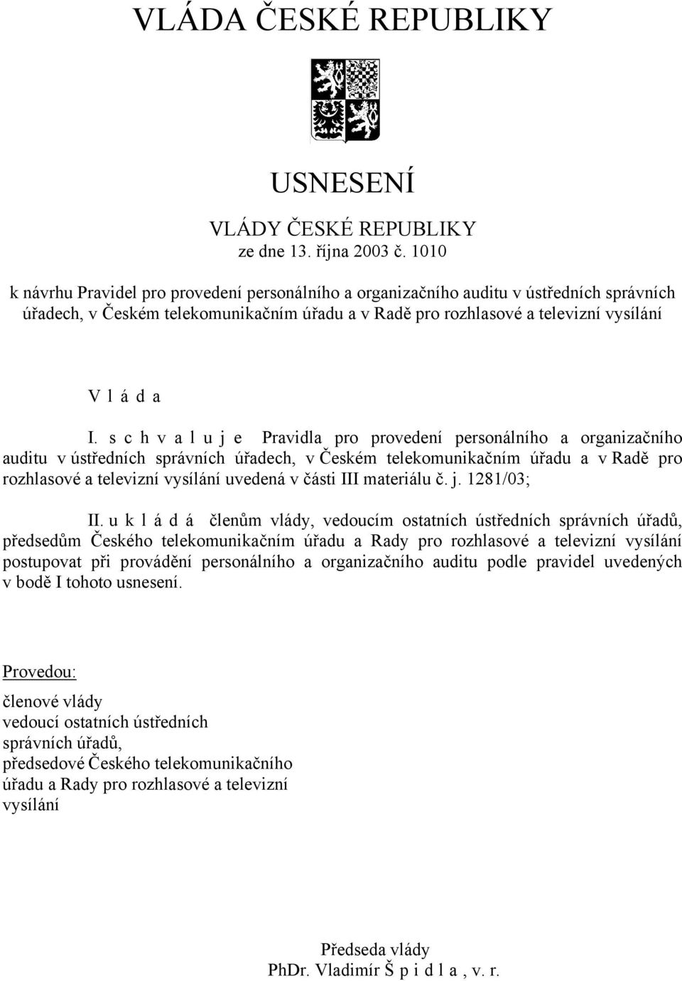 s c h v a l u j e Pravidla pro provedení personálního a organizačního auditu v ústředních správních úřadech, v Českém telekomunikačním úřadu a v Radě pro rozhlasové a televizní vysílání uvedená v