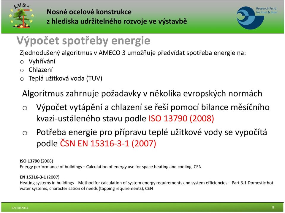 se vypočítá podle ČSN EN 15316-3-1 (2007) ISO 13790 (2008) Energy performance of buildings Calculation of energy use for space heating and cooling, CEN EN 15316-3-1 (2007) Heating systems