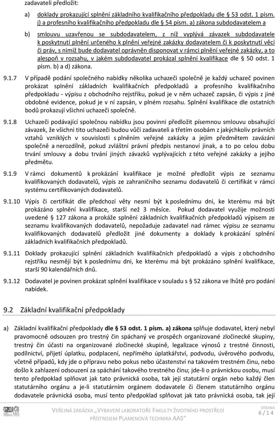 s nimiž bude dodavatel oprávněn disponovat v rámci plnění veřejné zakázky, a to alespoň v rozsahu, v jakém subdodavatel prokázal splnění kvalifikace dle 50 odst. 1 