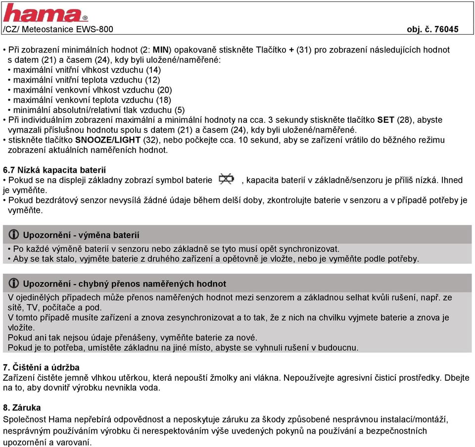 zobrazení maximální a minimální hodnoty na cca. 3 sekundy stiskněte tlačítko SET (28), abyste vymazali příslušnou hodnotu spolu s datem (21) a časem (24), kdy byli uložené/naměřené.