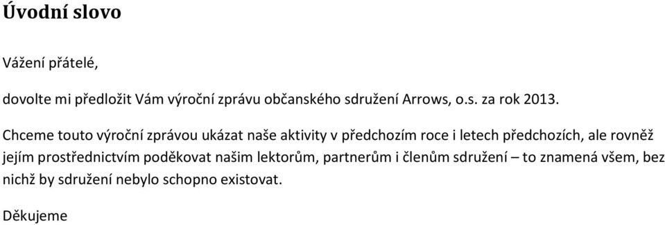 Chceme touto výroční zprávou ukázat naše aktivity v předchozím roce i letech předchozích,