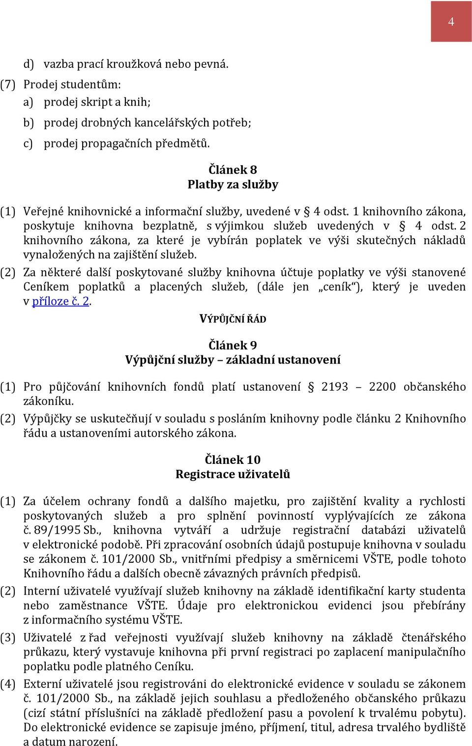 2 knihovního zákona, za které je vybírán poplatek ve výši skutečných nákladů vynaložených na zajištění služeb.