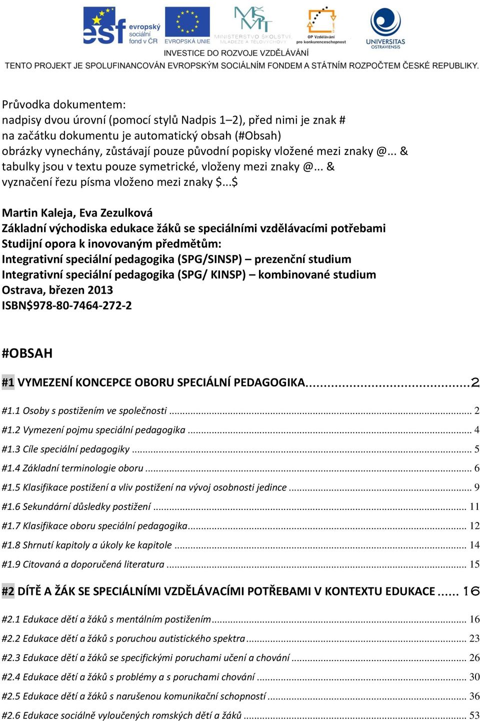 ..$ Martin Kaleja, Eva Zezulková Základní východiska edukace žáků se speciálními vzdělávacími potřebami Studijní opora k inovovaným předmětům: Integrativní speciální pedagogika (SPG/SINSP) prezenční