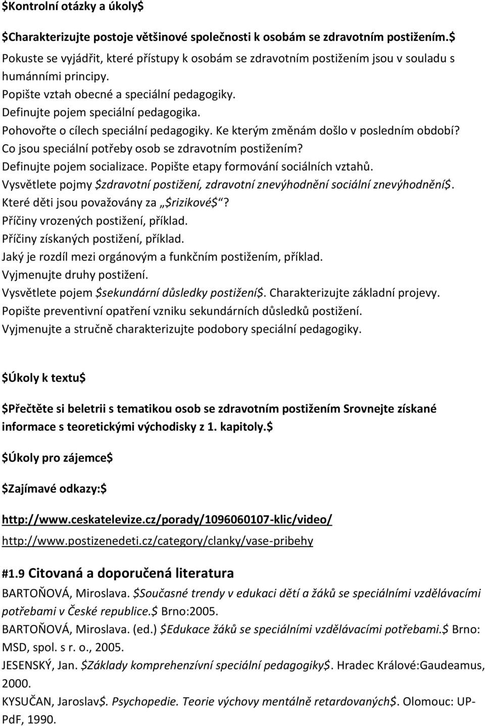 Pohovořte o cílech speciální pedagogiky. Ke kterým změnám došlo v posledním období? Co jsou speciální potřeby osob se zdravotním postižením? Definujte pojem socializace.