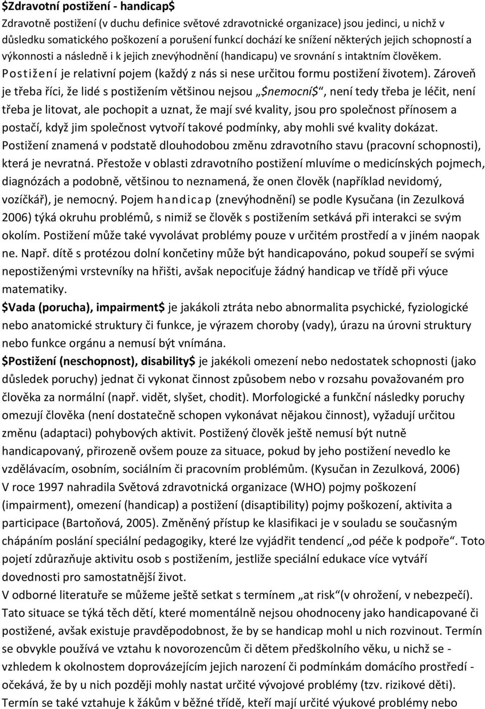 Postižení je relativní pojem (každý z nás si nese určitou formu postižení životem).