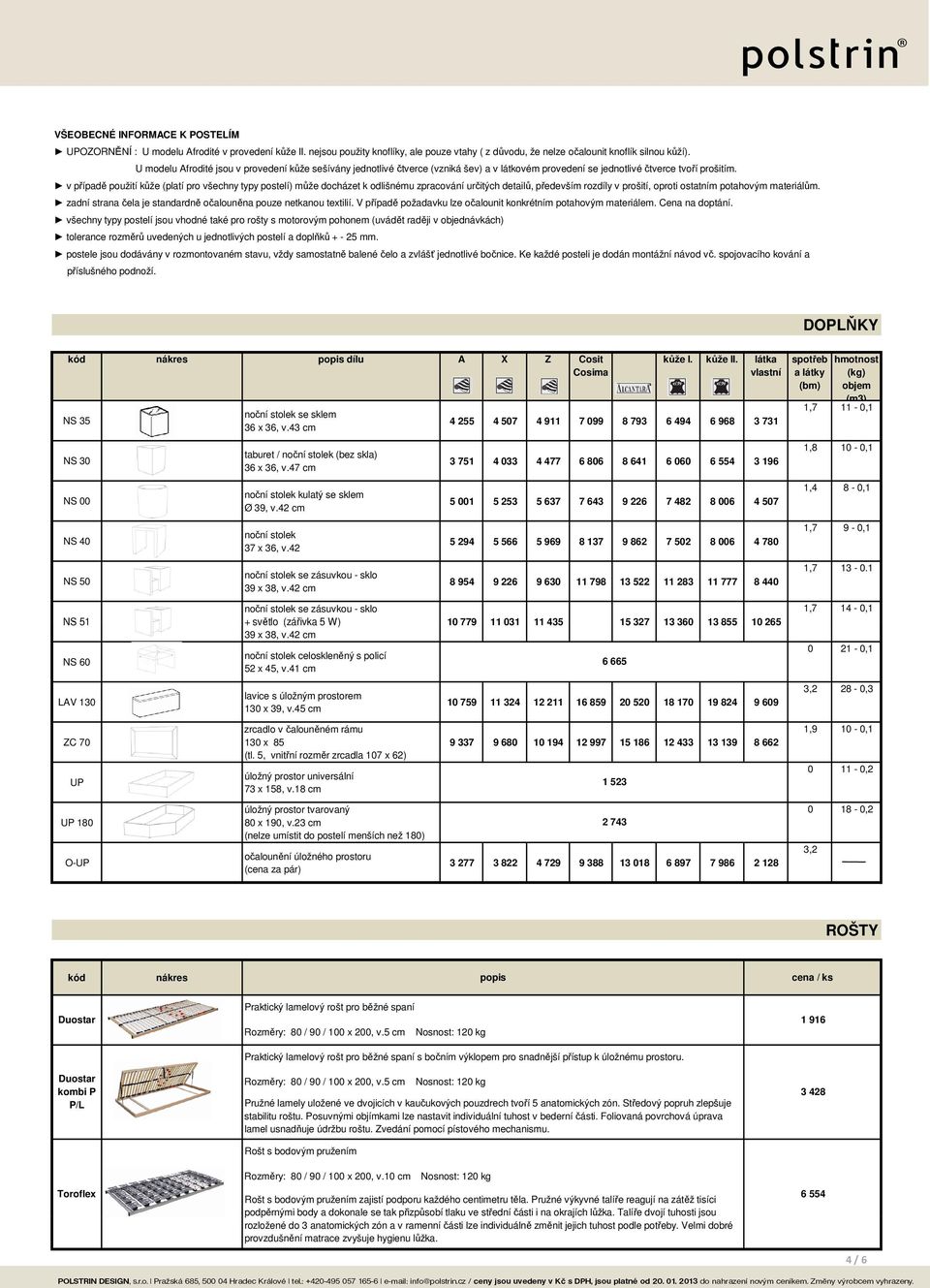 v případě použití kůže (platí pro všechny typy postelí) může docházet k odlišnému zpracování určitých detailů, především rozdíly v prošití, oproti ostatním potahovým materiálům.