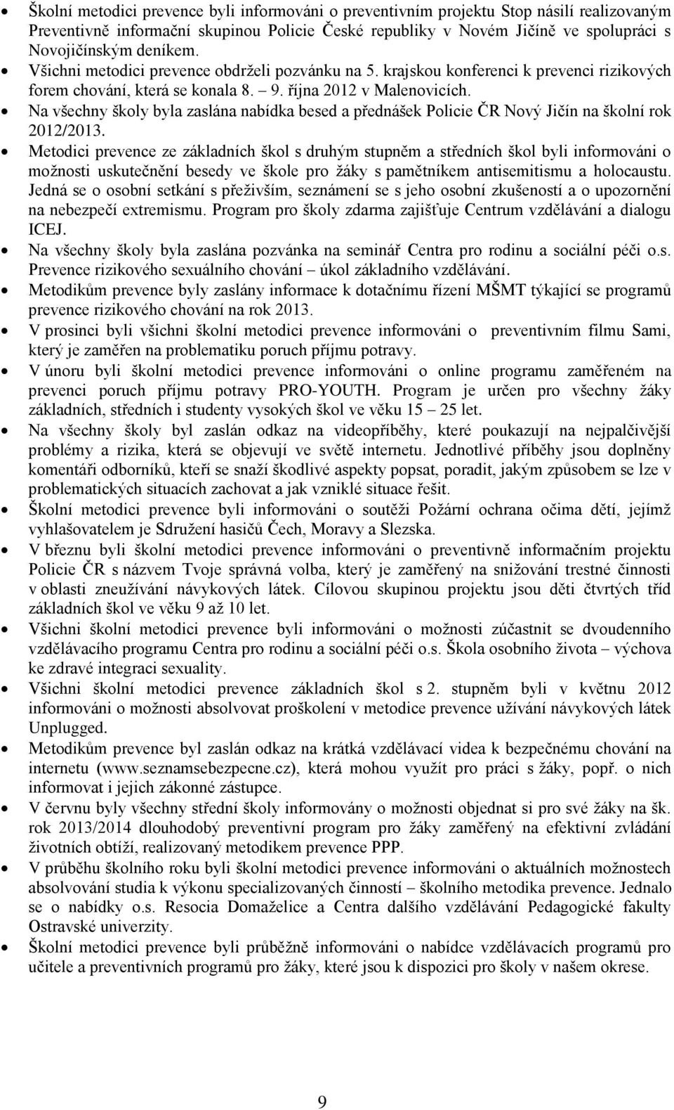 Na všechny školy byla zaslána nabídka besed a přednášek Policie ČR Nový Jičín na školní rok 2012/2013.