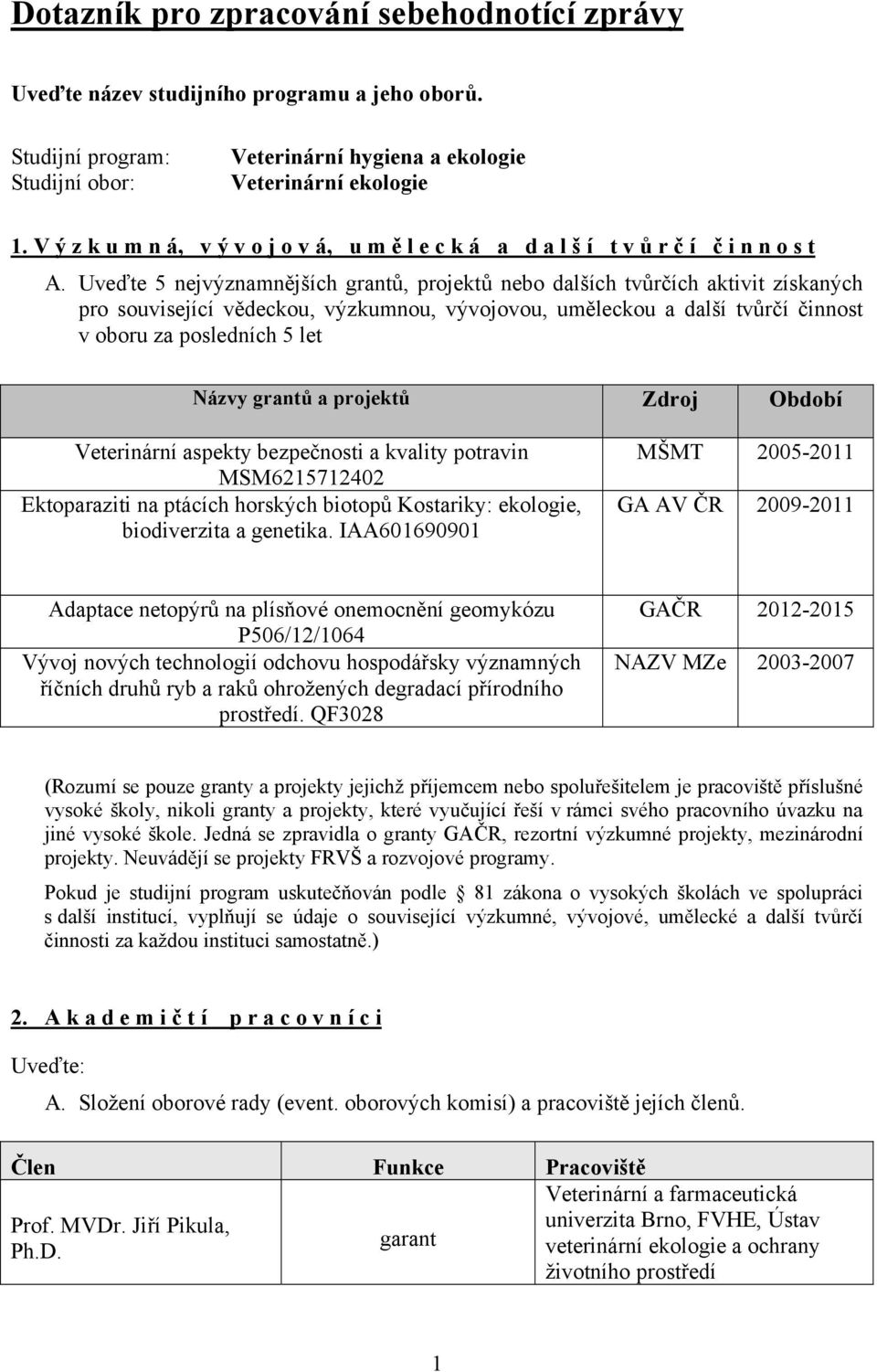 Uveďte 5 nejvýznamnějších grantů, projektů nebo dalších tvůrčích aktivit získaných pro související vědeckou, výzkumnou, vývojovou, uměleckou a další tvůrčí činnost v oboru za posledních 5 let Názvy