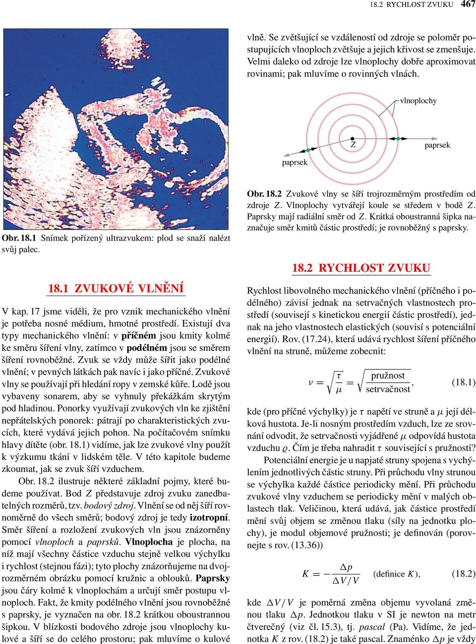 Vlnoplochy ytářejí koule se středem bodě Z. Paprsky mají radiální směr od Z. Krátká oboustranná šipka naznačuje směr kmitů částic prostředí; je ronoběžnýs paprsky. 18.2 RYCHLOST ZVUKU 18.
