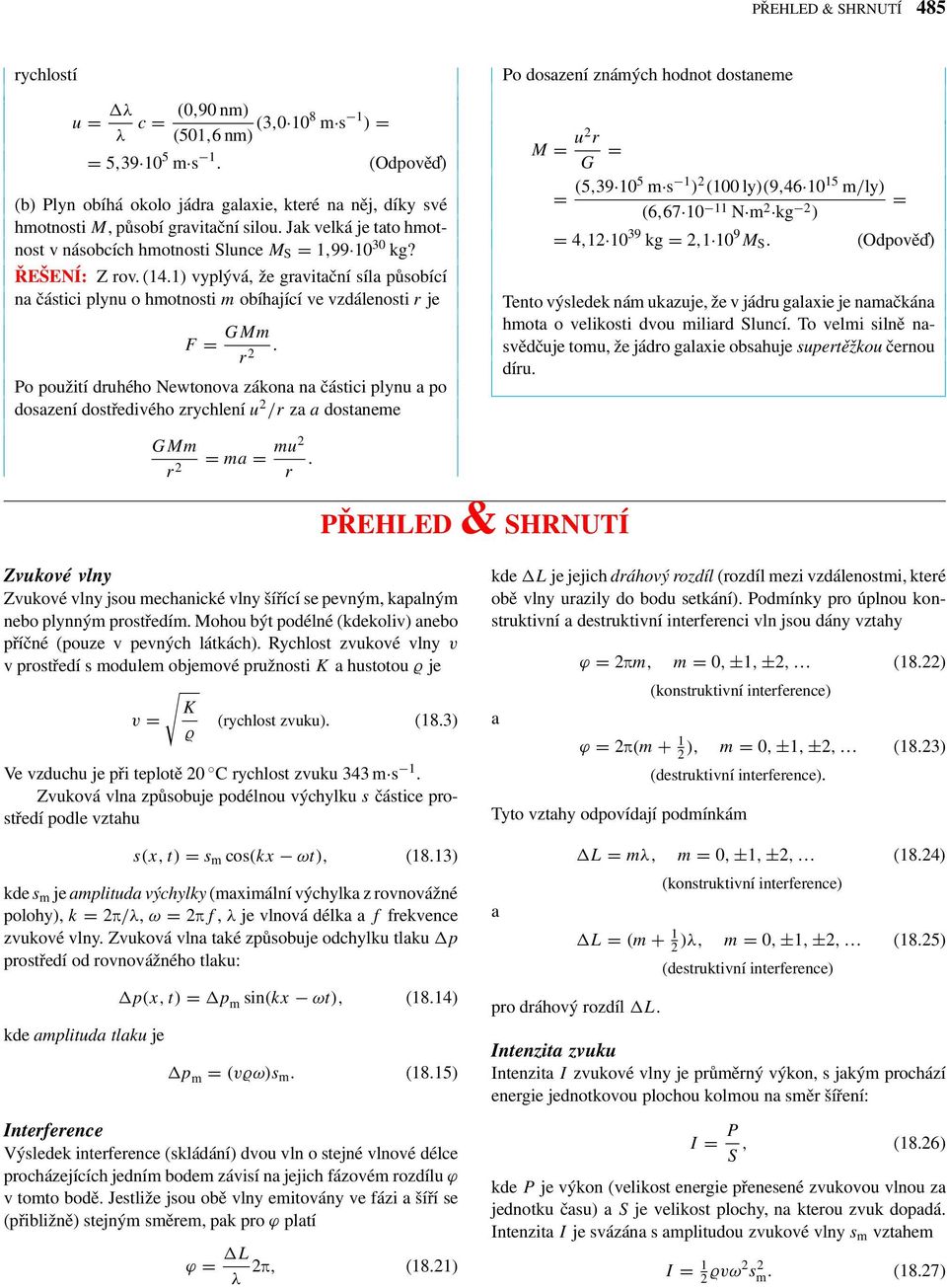 1) yplýá, že graitační síla působící na částici plynu o hmotnosti m obíhající e zdálenosti r je F = GMm r 2.