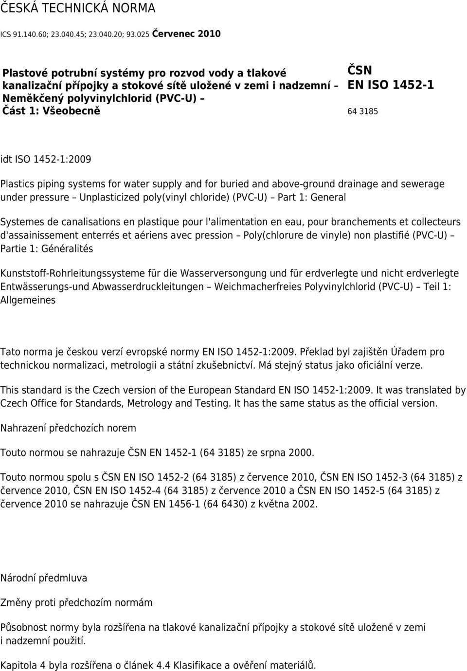 1452-1 64 3185 idt ISO 1452-1:2009 Plastics piping systems for water supply and for buried and above-ground drainage and sewerage under pressure Unplasticized poly(vinyl chloride) (PVC-U) Part 1: