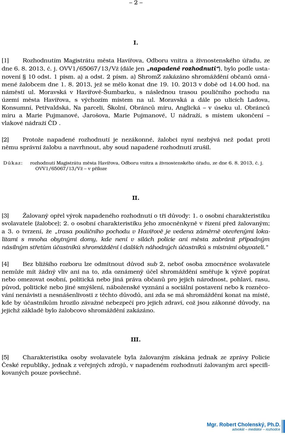 Moravská v Havířově Šumbarku, s následnou trasou pouličního pochodu na území města Havířova, s výchozím místem na ul.