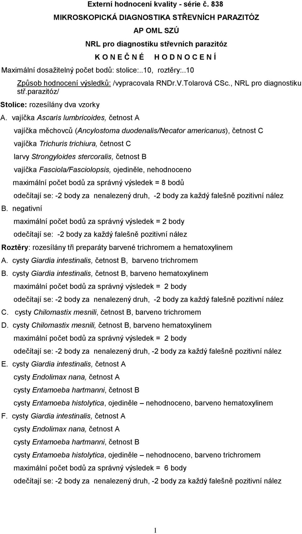 vajíčka scaris lumbricoides, četnost vajíčka měchovců (ncylostoma duodenalis/necator americanus), četnost vajíčka Trichuris trichiura, četnost larvy Strongyloides stercoralis, četnost vajíčka