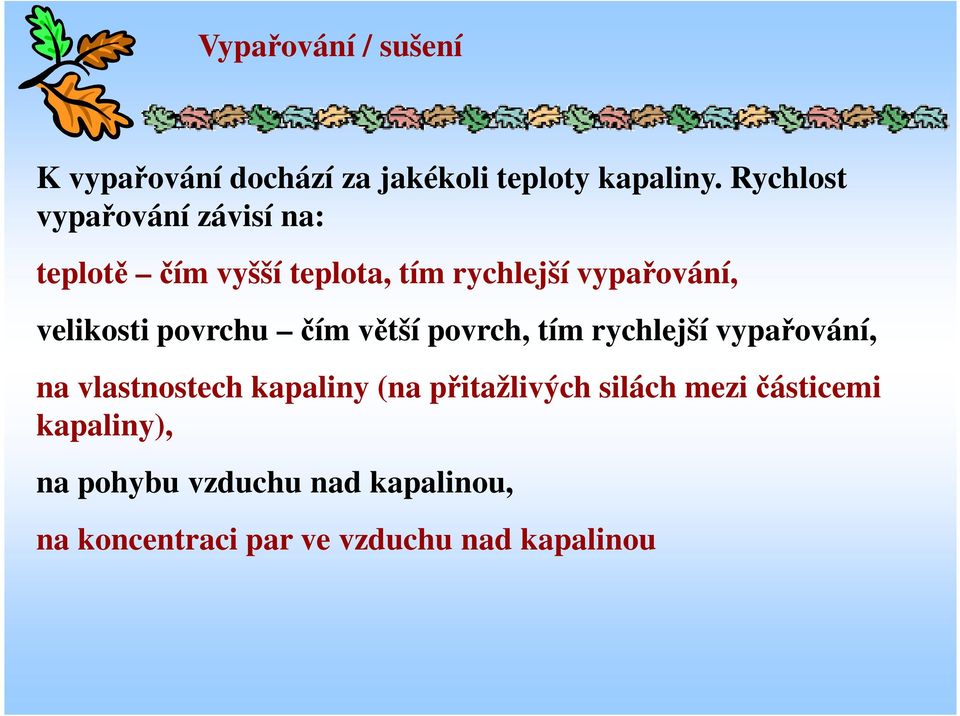 velikosti povrchu čím větší povrch, tím rychlejší vypařování, na vlastnostech kapaliny (na