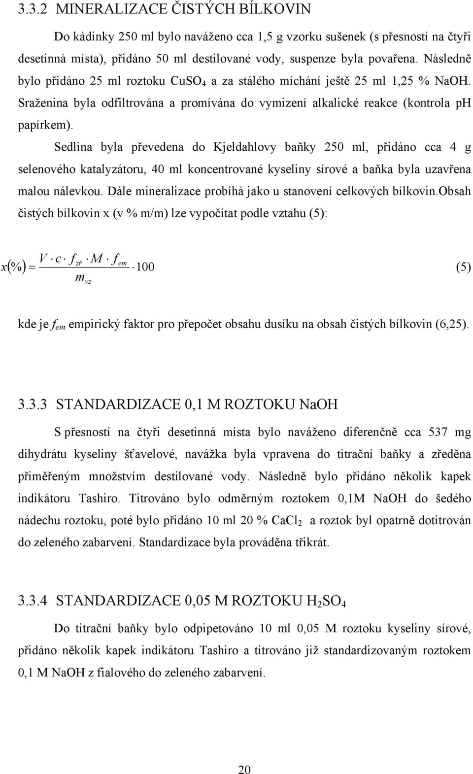 Sedlina byla převedena do Kjeldahlovy baňky 250 ml, přidáno cca 4 g selenového katalyzátoru, 40 ml koncentrované kyseliny sírové a baňka byla uzavřena malou nálevkou.