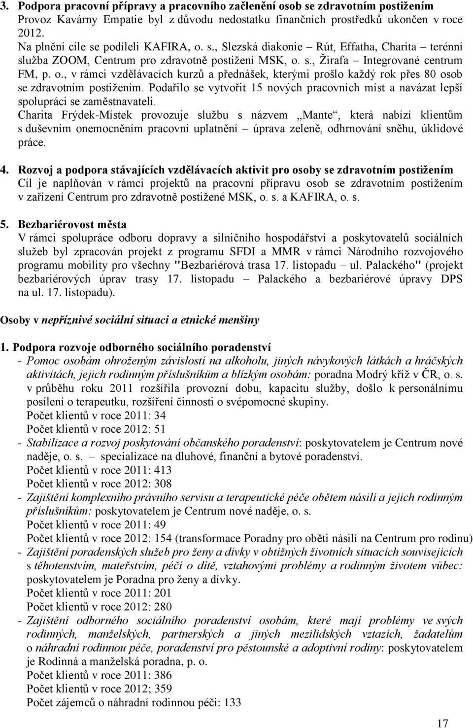 Podařilo se vytvořit 15 nových pracovních míst a navázat lepší spolupráci se zaměstnavateli.