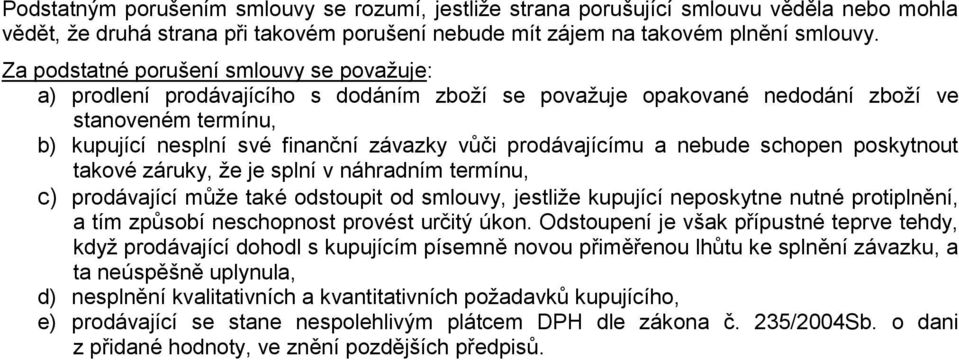 prodávajícímu a nebude schopen poskytnout takové záruky, že je splní v náhradním termínu, c) prodávající může také odstoupit od smlouvy, jestliže kupující neposkytne nutné protiplnění, a tím způsobí