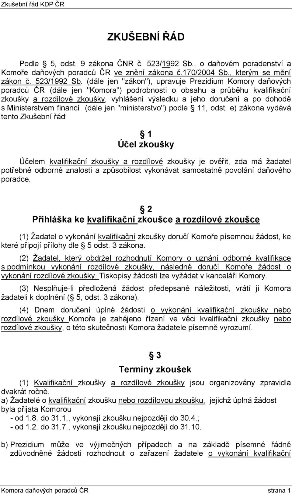 (dále jen "zákon"), upravuje Prezidium Komory daňových poradců ČR (dále jen "Komora") podrobnosti o obsahu a průběhu kvalifikační zkoušky a rozdílové zkoušky, vyhlášení výsledku a jeho doručení a po