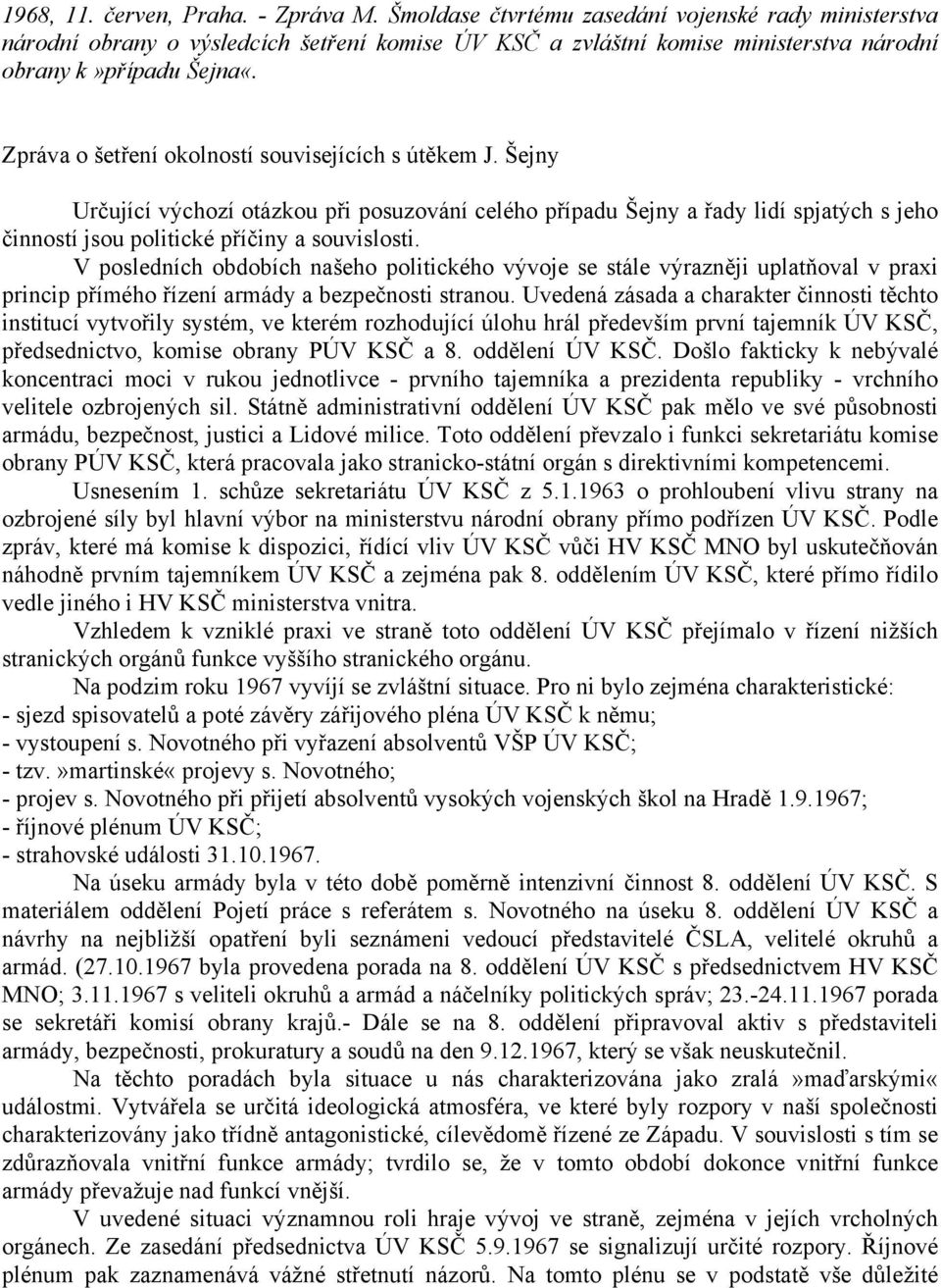 Zpráva o šetření okolností souvisejících s útěkem J. Šejny Určující výchozí otázkou při posuzování celého případu Šejny a řady lidí spjatých s jeho činností jsou politické příčiny a souvislosti.