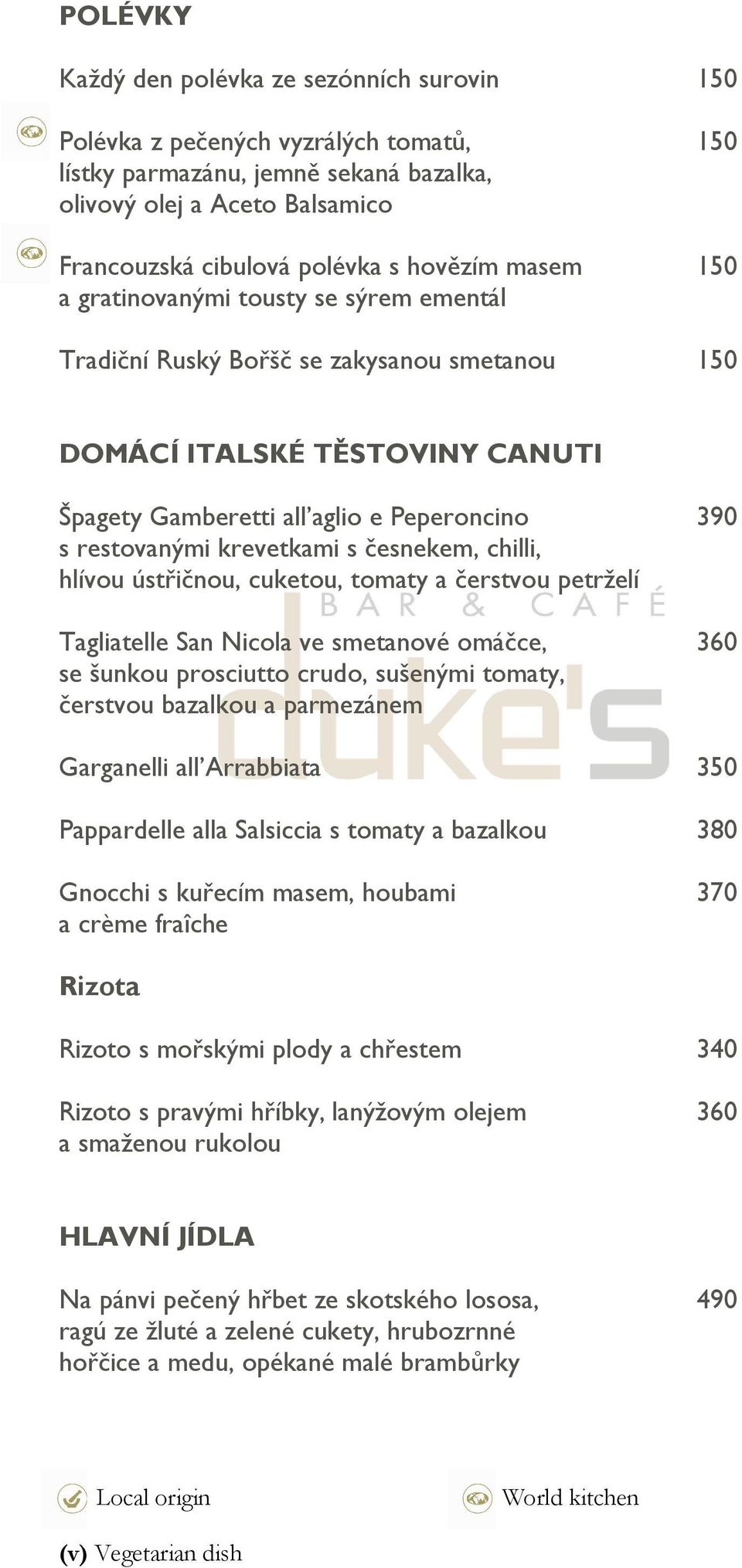 krevetkami s česnekem, chilli, hlívou ústřičnou, cuketou, tomaty a čerstvou petrželí Tagliatelle San Nicola ve smetanové omáčce, 360 se šunkou prosciutto crudo, sušenými tomaty, čerstvou bazalkou a