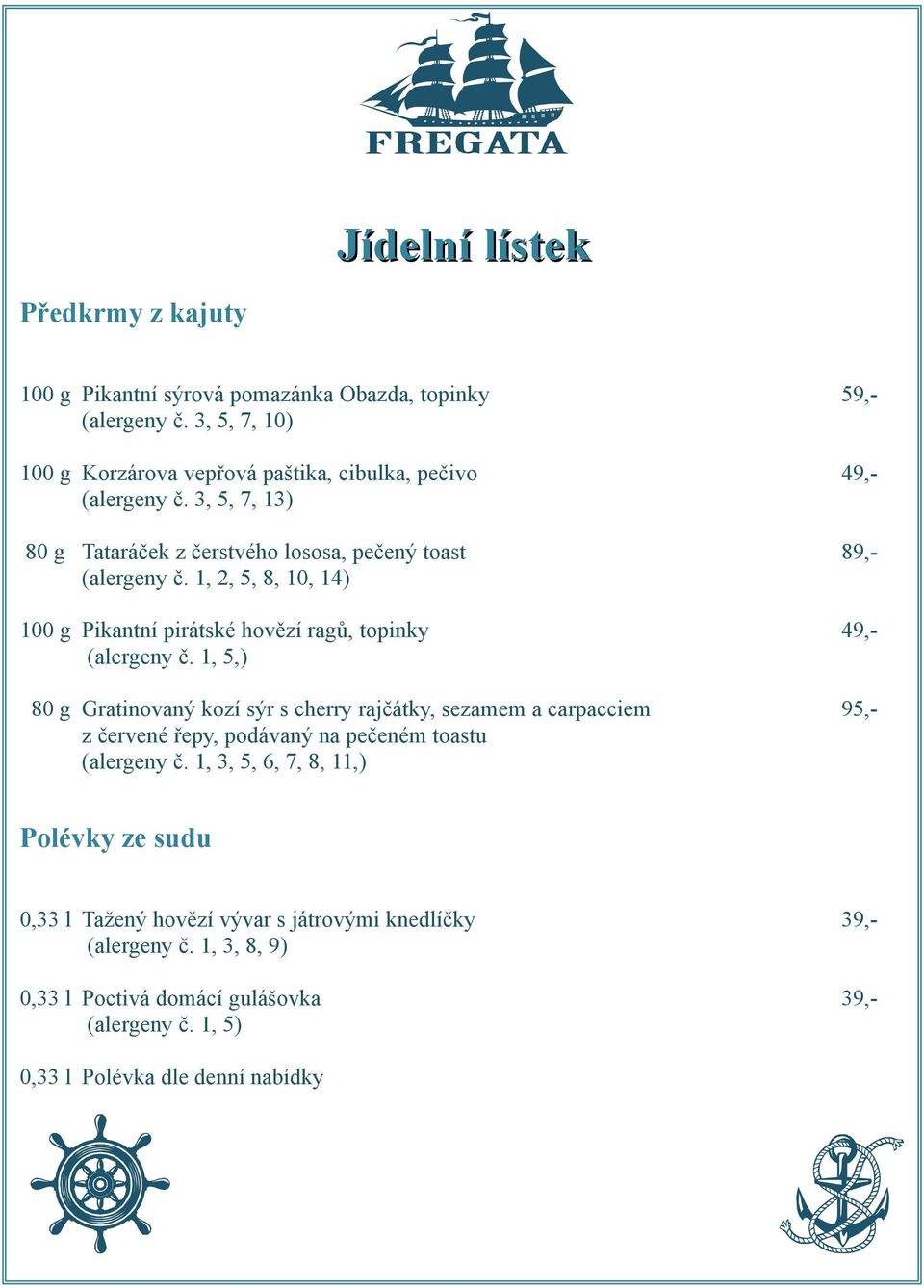 80 g Gratinovaný kozí sýr s cherry rajčátky, sezamem a carpacciem 95,- z červené řepy, podávaný na pečeném toastu 1, 3, 5, 6, 7, 8, 11,) Polévky ze