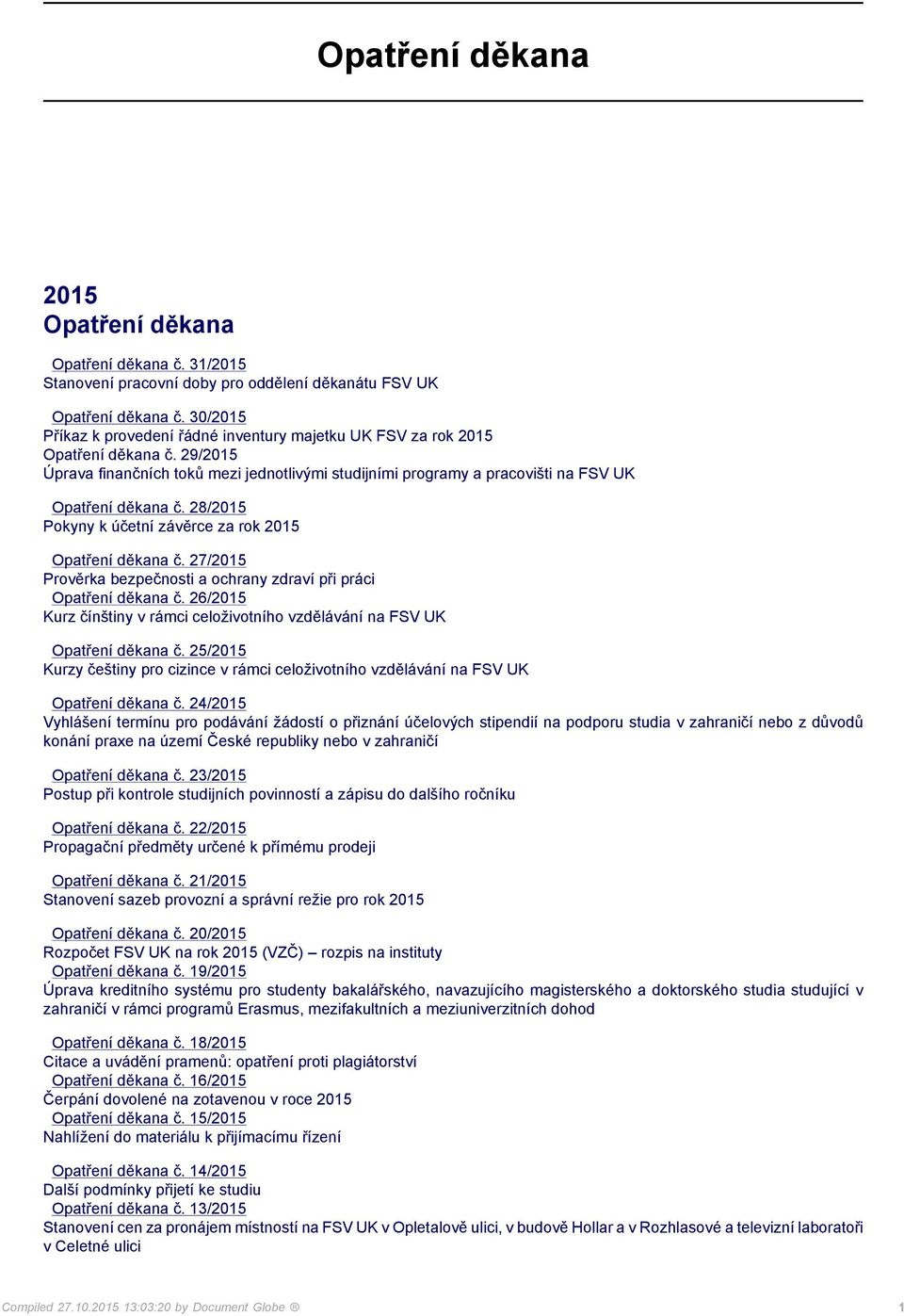 26/2015 Kurz čínštiny v rámci celoživotního vzdělávání na FSV UK č. 25/2015 Kurzy češtiny pro cizince v rámci celoživotního vzdělávání na FSV UK č.