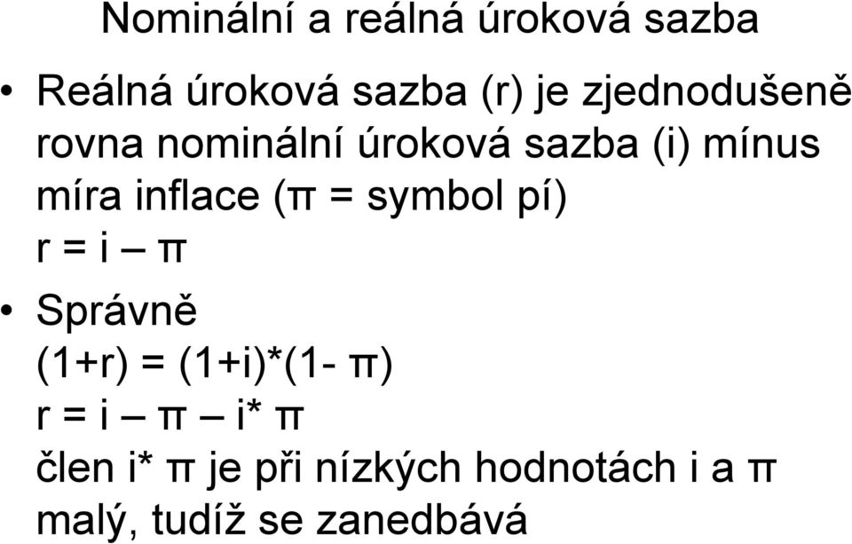 inflace (π = symbol pí) r = i π Správně (1+r) = (1+i)*(1- π) r =