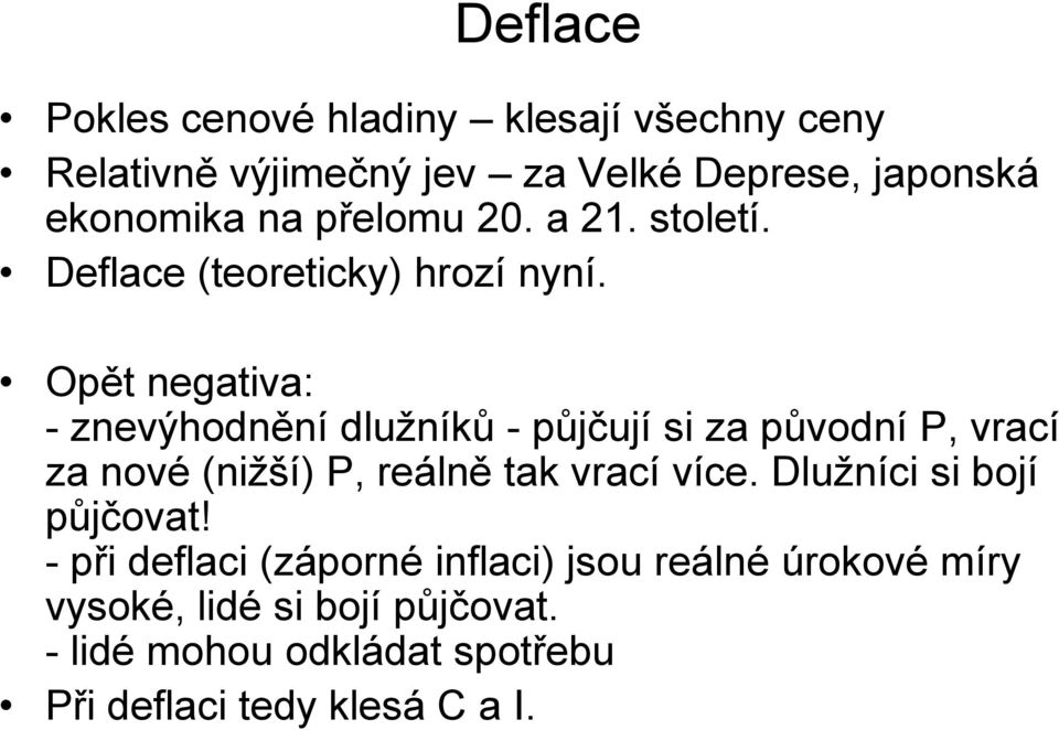 Opět negativa: - znevýhodnění dlužníků - půjčují si za původní P, vrací za nové (nižší) P, reálně tak vrací více.