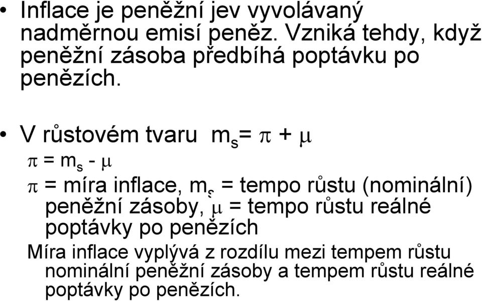 V růstovém tvaru m s = + = m s - = míra inflace, m s = tempo růstu (nominální) peněžní