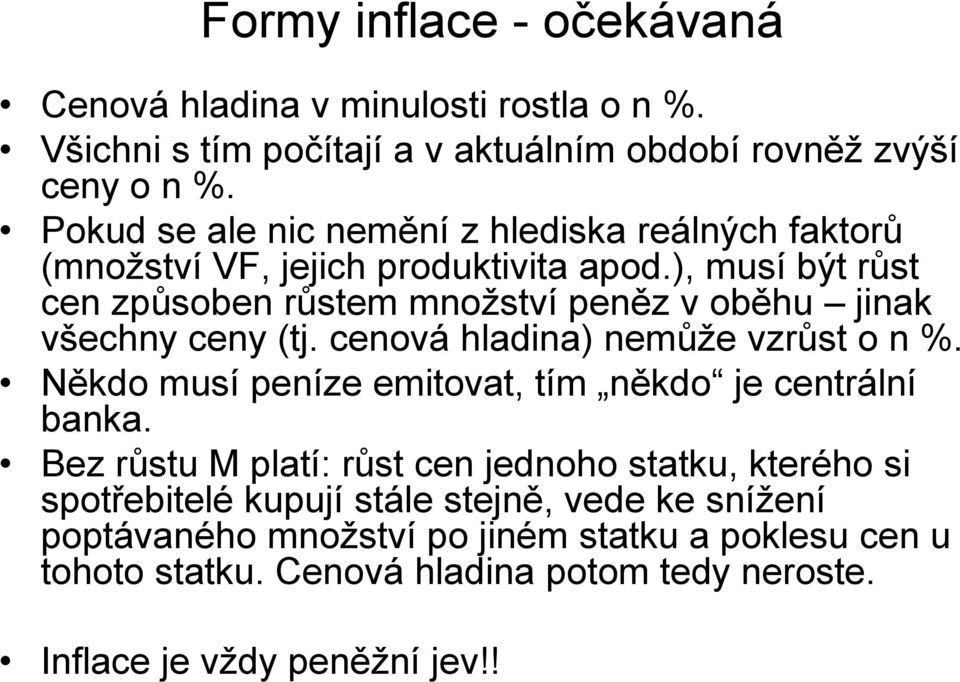 ), musí být růst cen způsoben růstem množství peněz v oběhu jinak všechny ceny (tj. cenová hladina) nemůže vzrůst o n %.