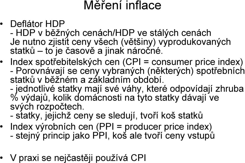 - jednotlivé statky mají své váhy, které odpovídají zhruba % výdajů, kolik domácnosti na tyto statky dávají ve svých rozpočtech.