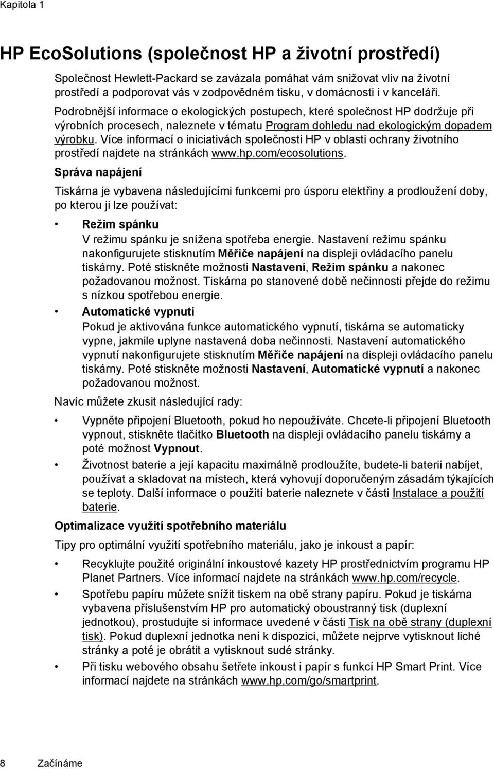 Více informací o iniciativách společnosti HP v oblasti ochrany životního prostředí najdete na stránkách www.hp.com/ecosolutions.