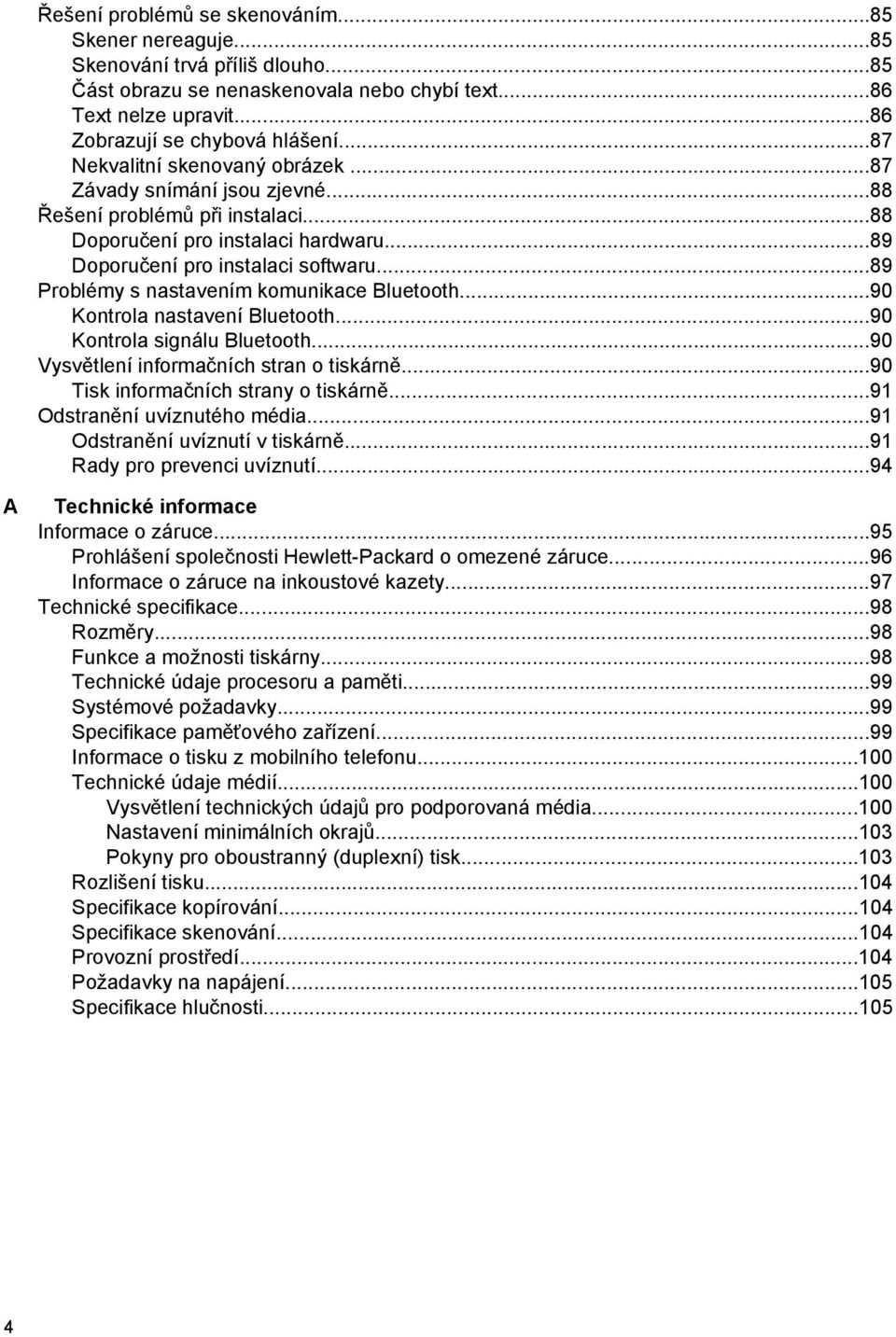 ..89 Problémy s nastavením komunikace Bluetooth...90 Kontrola nastavení Bluetooth...90 Kontrola signálu Bluetooth...90 Vysvětlení informačních stran o tiskárně...90 Tisk informačních strany o tiskárně.