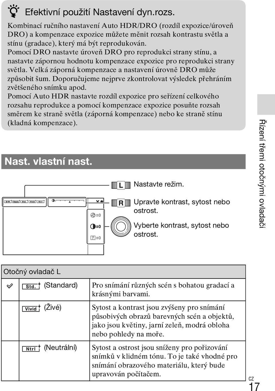 Pomocí DRO nastavte úroveň DRO pro reprodukci strany stínu, a nastavte zápornou hodnotu kompenzace expozice pro reprodukci strany světla.