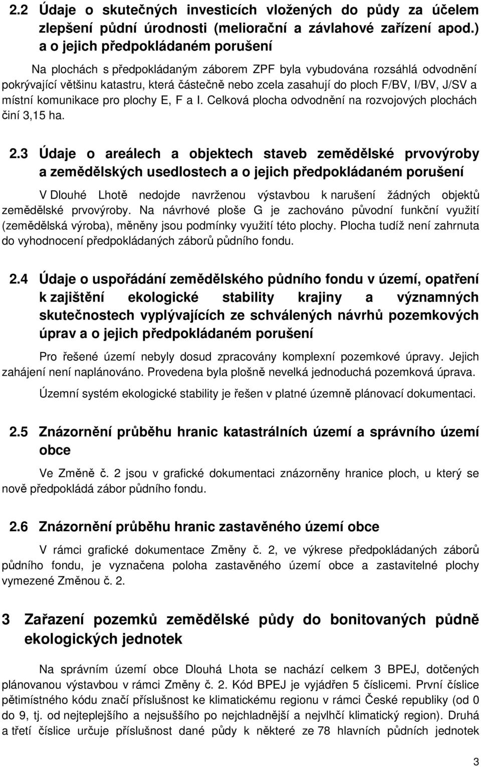 J/SV a místní komunikace pro plochy E, F a I. Celková plocha odvodnění na rozvojových plochách činí 3,15 ha. 2.