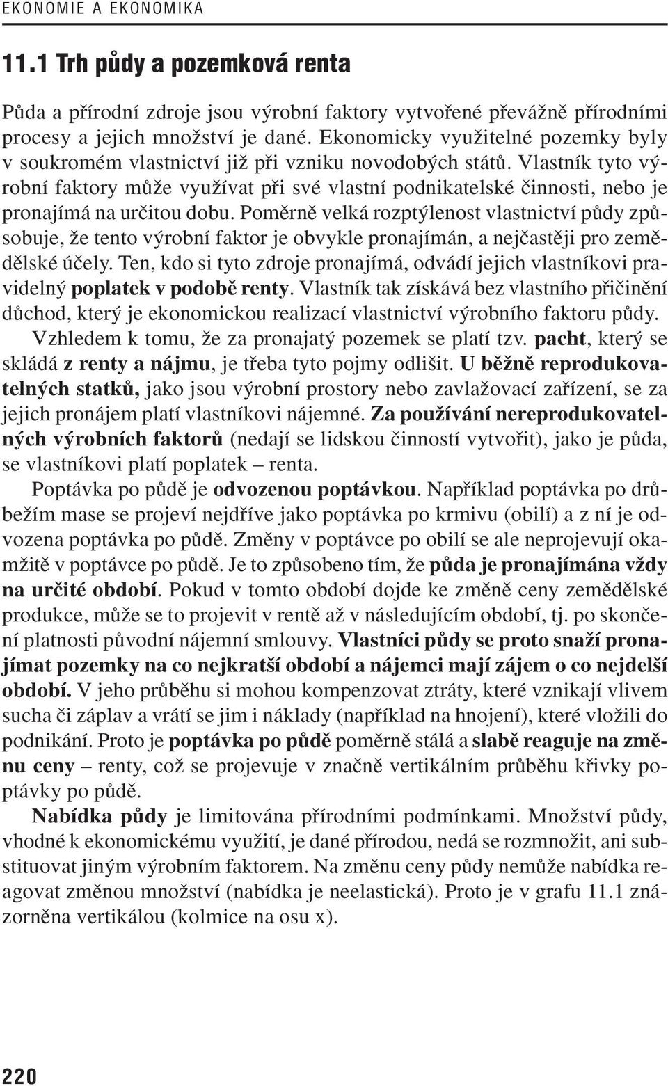Vlastník tyto v robní faktory mûïe vyuïívat pfii své vlastní podnikatelské ãinnosti, nebo je pronajímá na urãitou dobu.