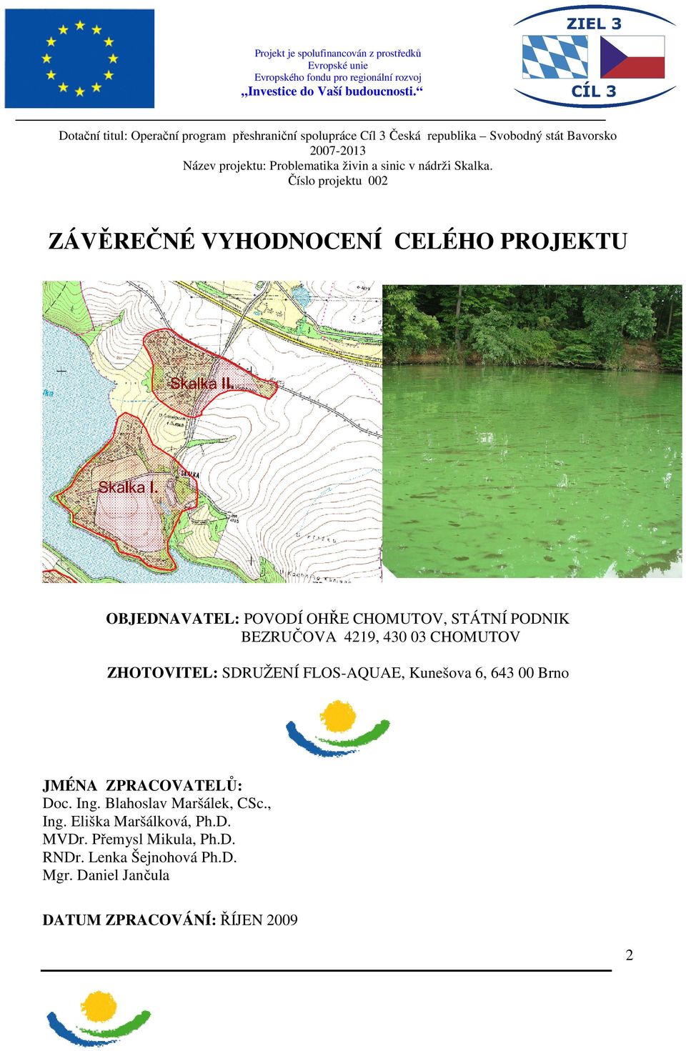 Číslo projektu 002 ZÁVĚREČNÉ VYHODNOCENÍ CELÉHO PROJEKTU OBJEDNAVATEL: POVODÍ OHŘE CHOMUTOV, STÁTNÍ PODNIK BEZRUČOVA 4219, 430 03 CHOMUTOV