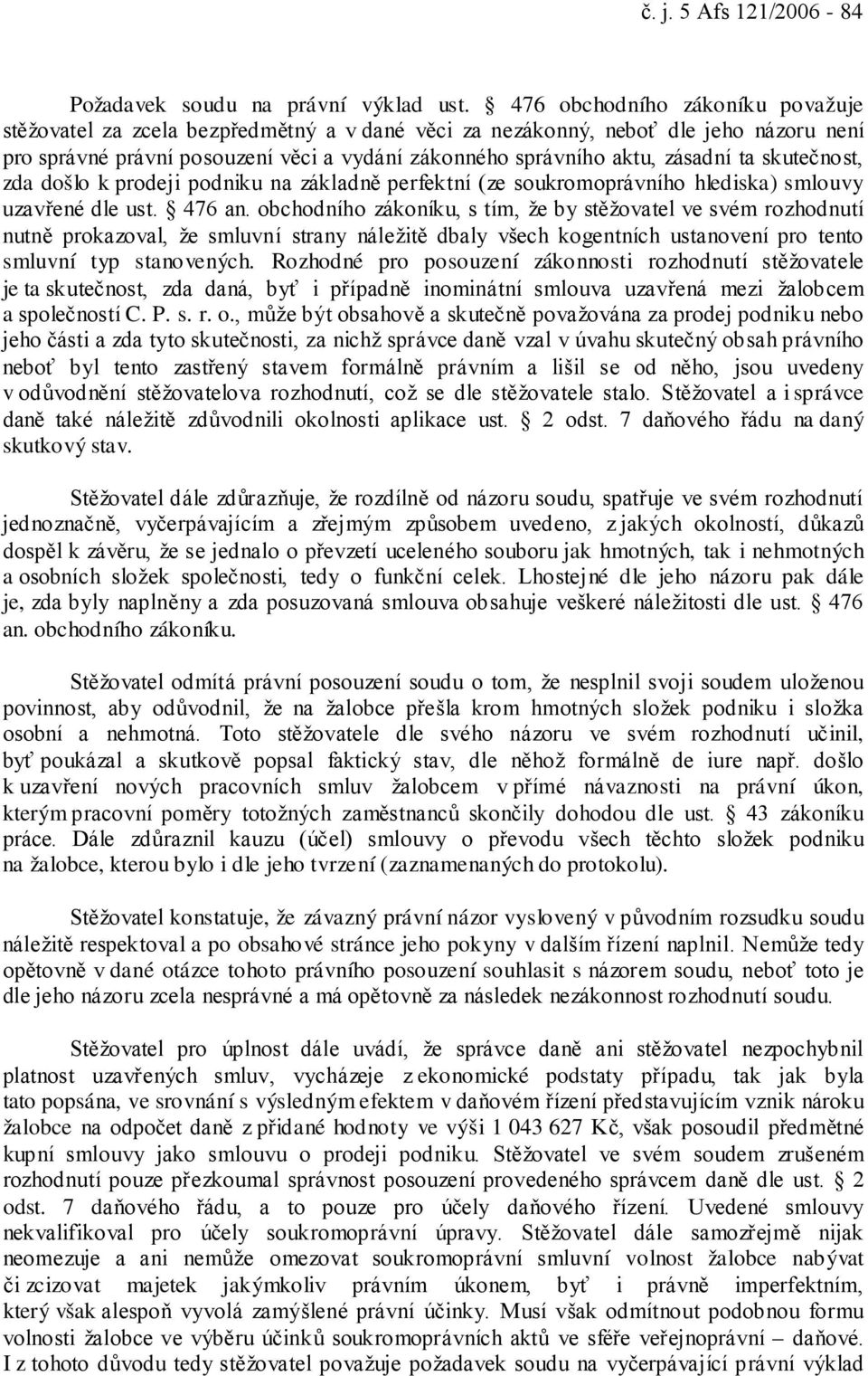 ta skutečnost, zda došlo k prodeji podniku na základně perfektní (ze soukromoprávního hlediska) smlouvy uzavřené dle ust. 476 an.