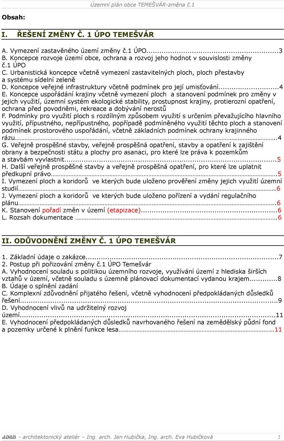 Koncepce uspořádání krajiny včetně vymezení ploch a stanovení podmínek pro změny v jejich využití, územní systém ekologické stability, prostupnost krajiny, protierozní opatření, ochrana před