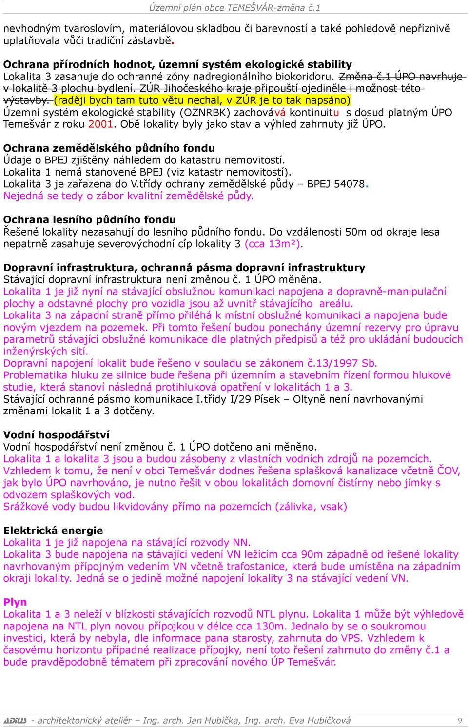 ZÚR Jihočeského kraje připouští ojediněle i možnost této výstavby.