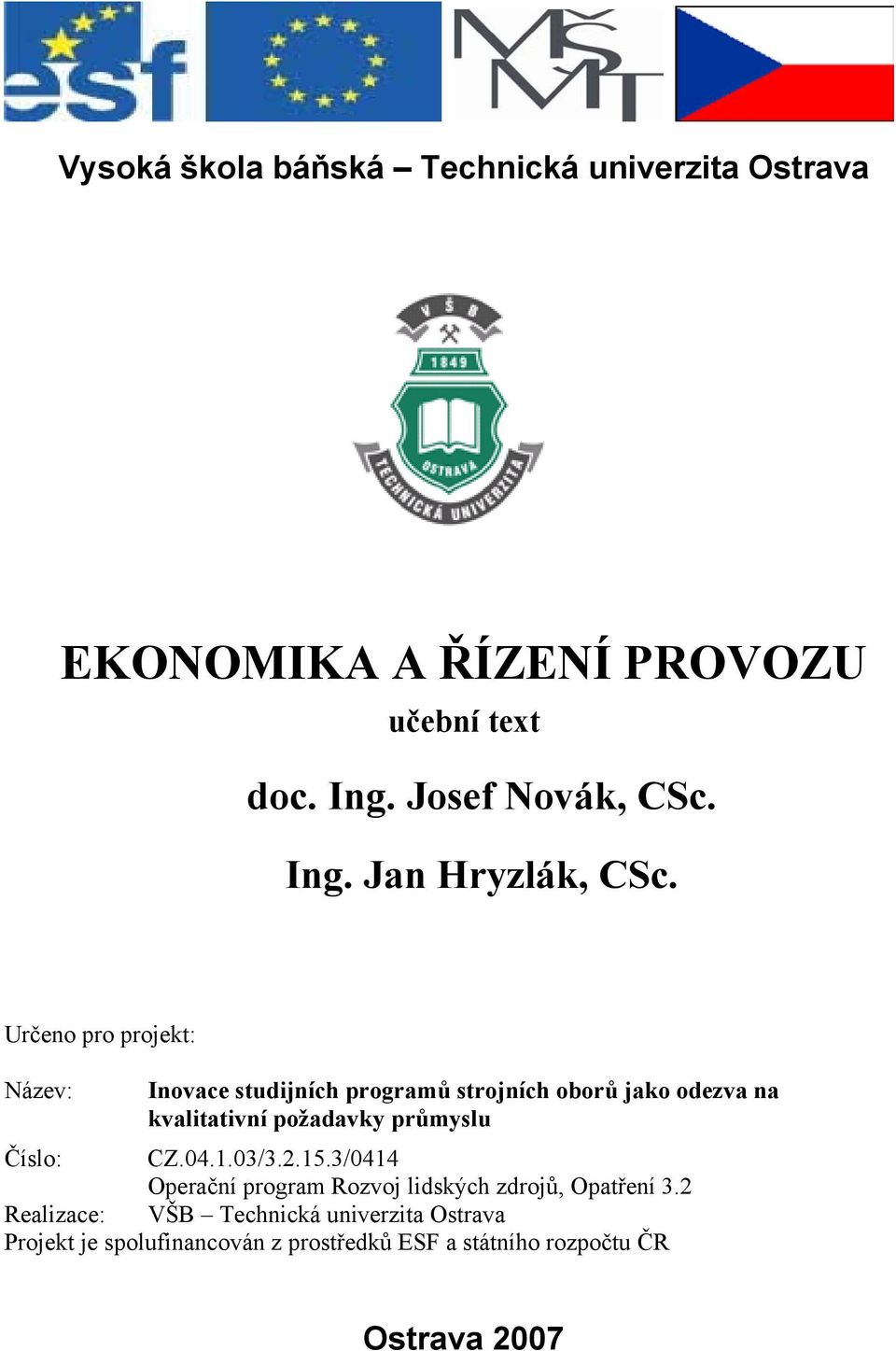 Určeno pro projekt: Název: Inovace studijních programů strojních oborů jako odezva na kvalitativní požadavky