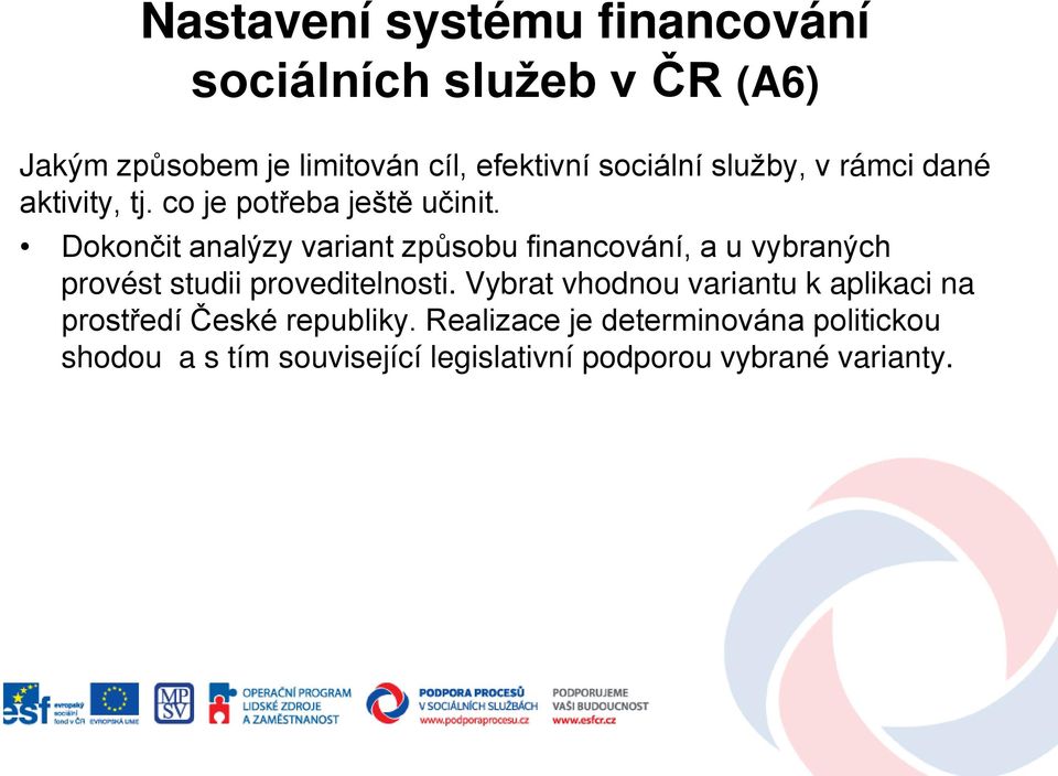 Dokončit analýzy variant způsobu financování, a u vybraných provést studii proveditelnosti.